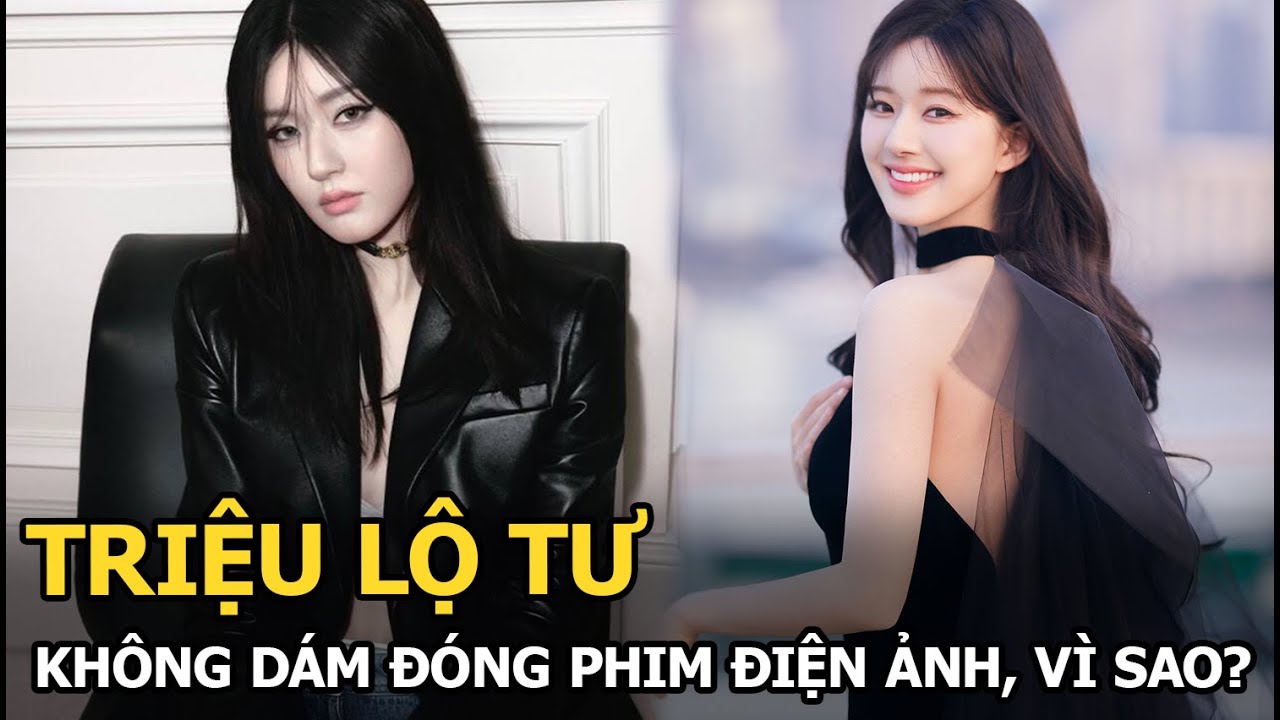 Triệu Lộ Tư không dám đóng phim điện ảnh, vì sao?