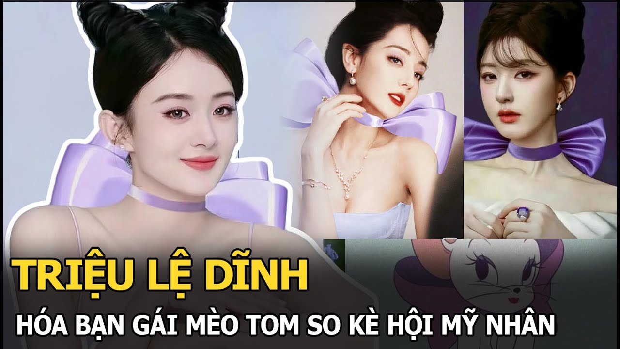 Triệu Lệ Dĩnh hóa bạn gái mèo Tom so kè hội mỹ nhân