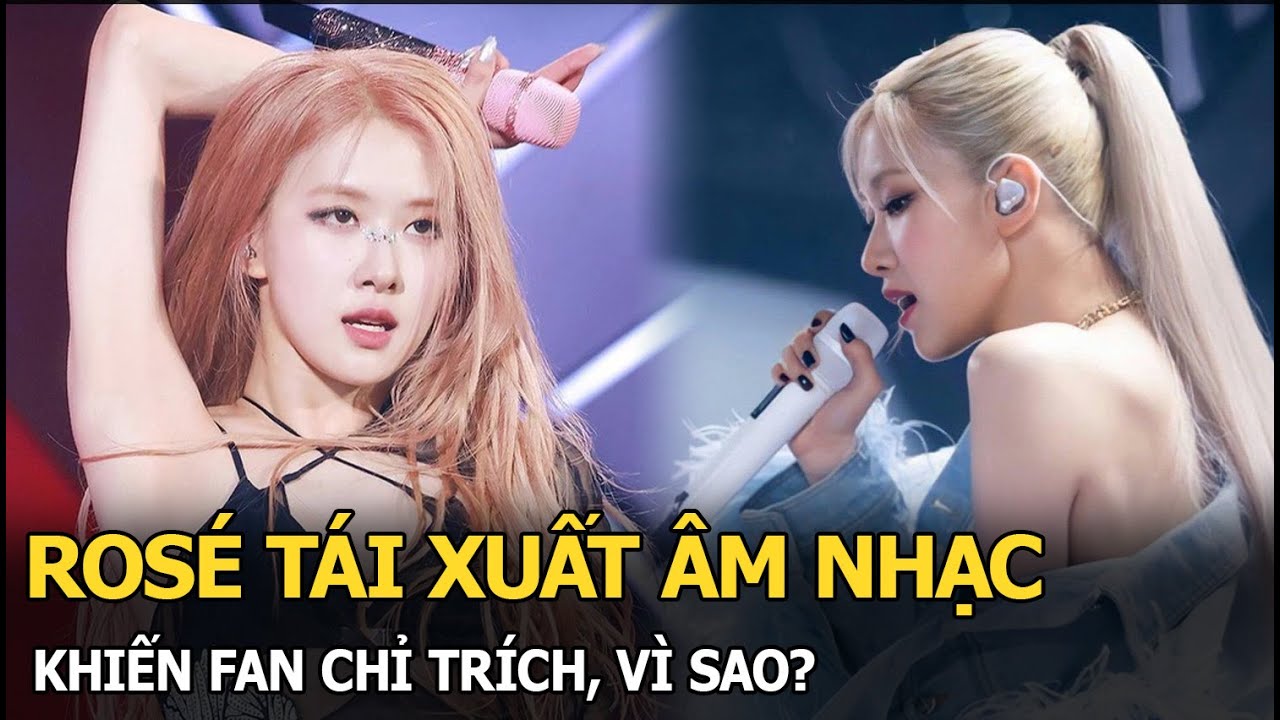 Rosé tái xuất âm nhạc khiến fan chỉ trích, vì sao?