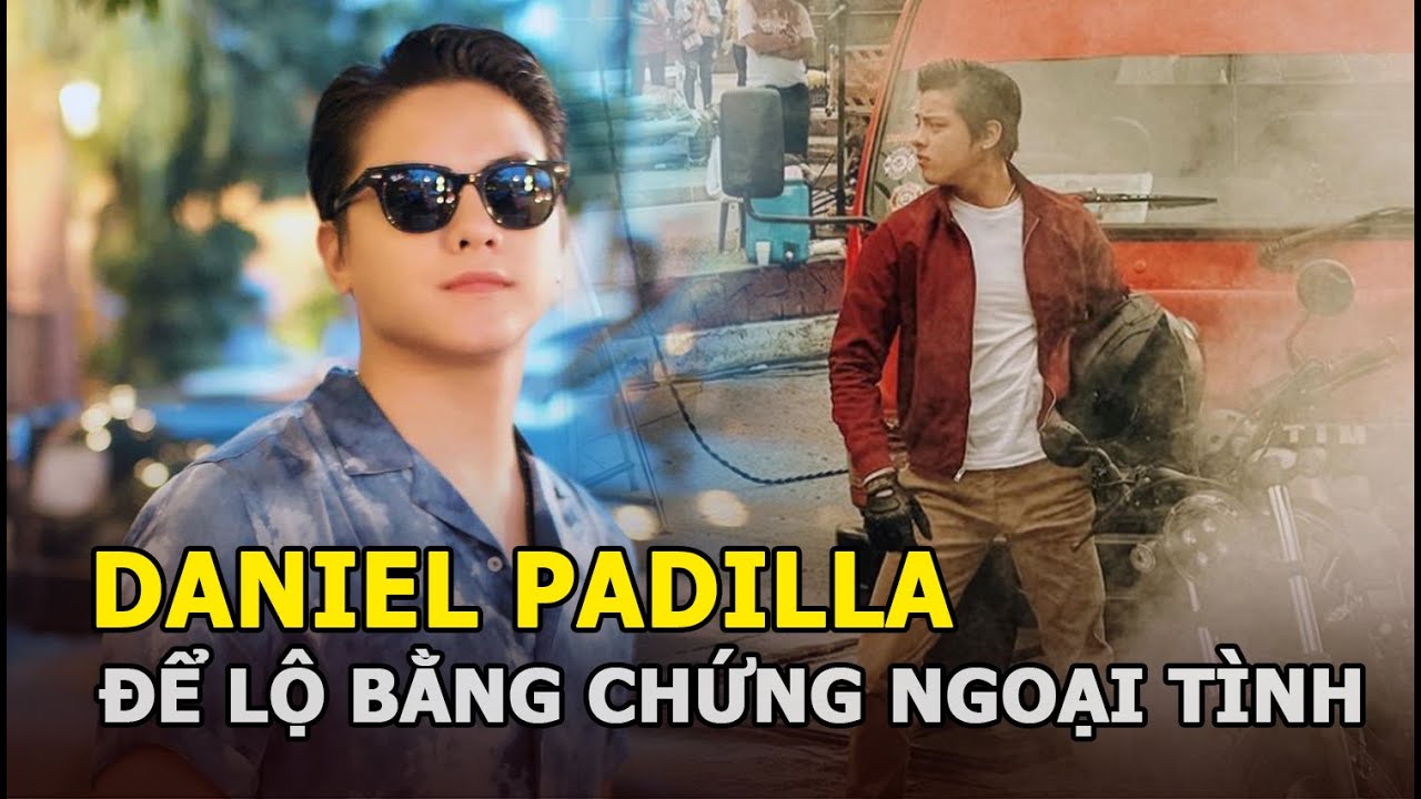 Daniel Padilla để lộ bằng chứng ngoại tình, Kathryn Bernardo phát hiện “kẻ thứ 3” nên vội chia tay?