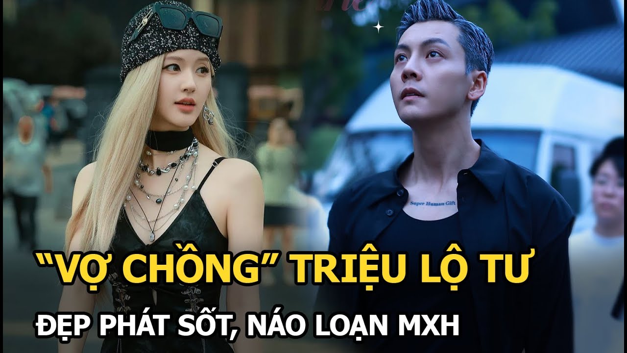 "Vợ chồng" Triệu Lộ Tư đẹp phát sốt, náo loạn MXH