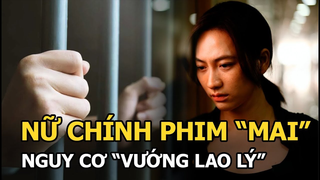 Nữ chính phim "Mai" nguy cơ "vướng lao lý"