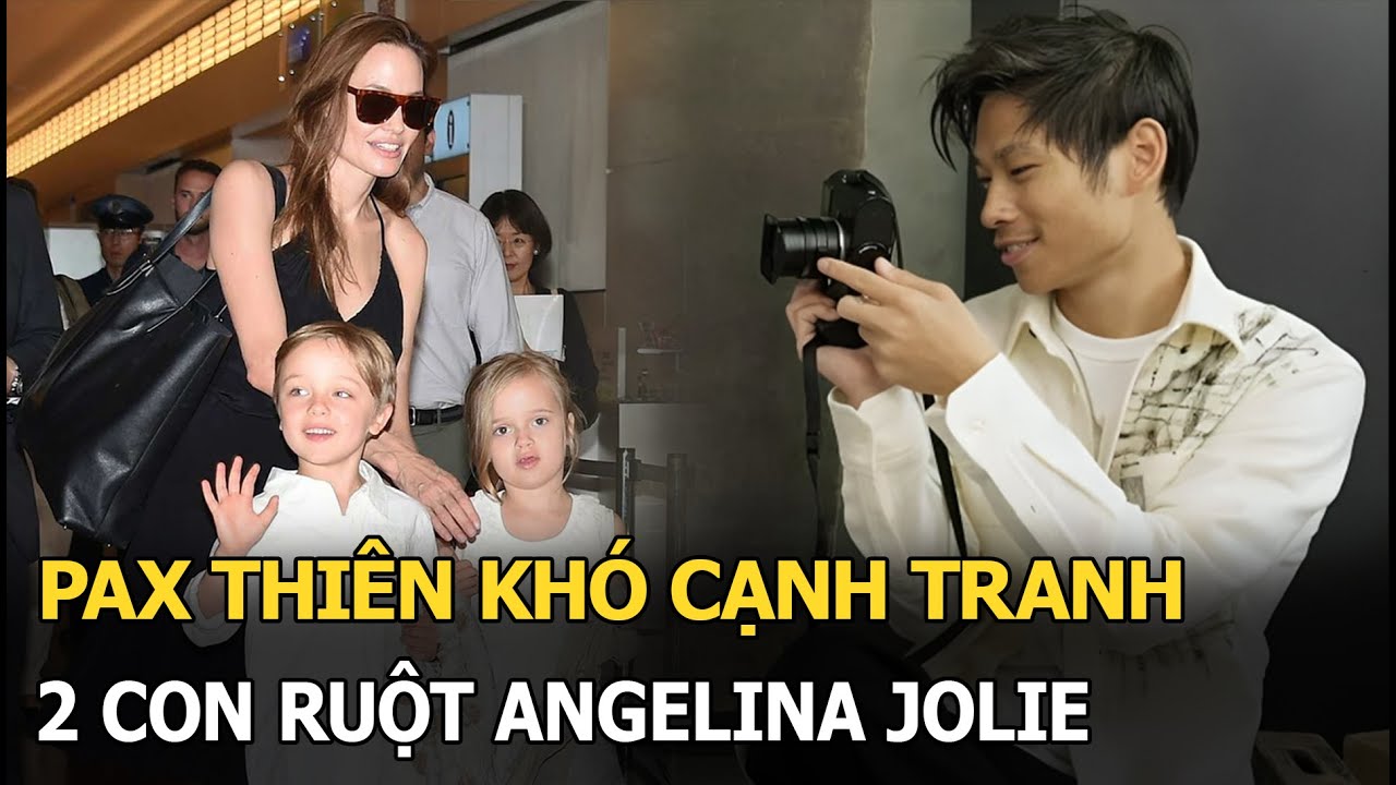 Pax Thiên khó cạnh tranh 2 con ruột Angelina Jolie