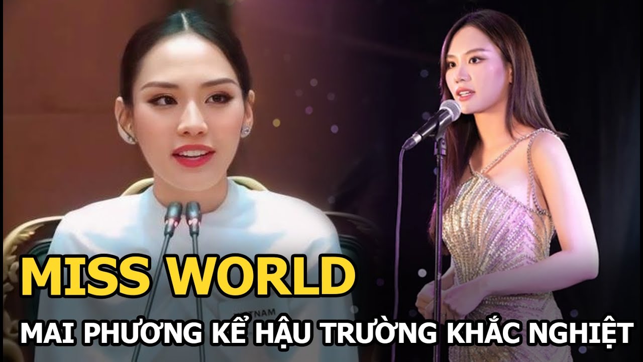 Miss World: Mai Phương kể hậu trường khắc nghiệt