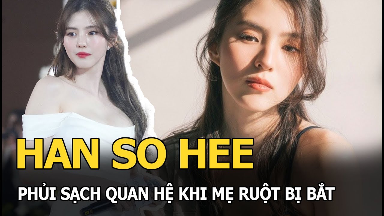 Han So Hee phủi sạch quan hệ khi mẹ ruột bị bắt