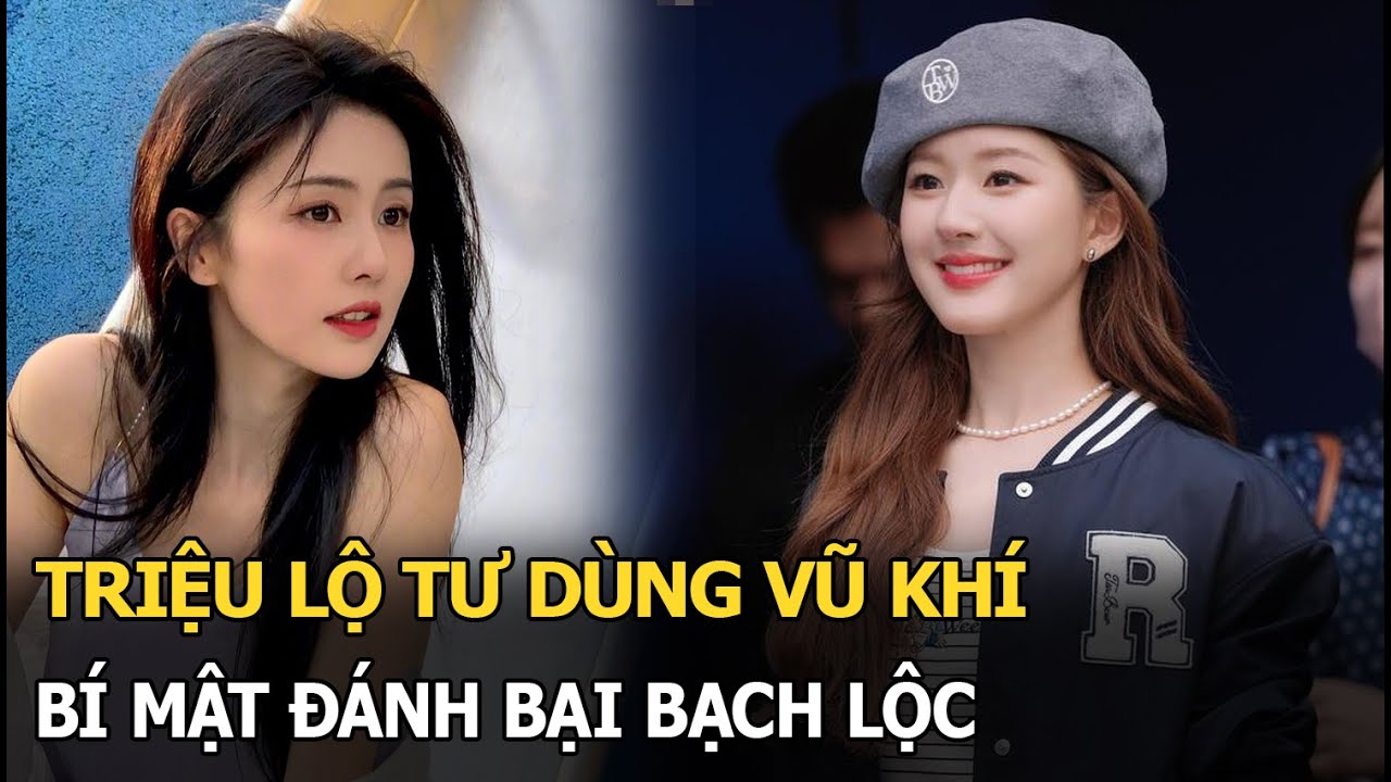 Triệu Lộ Tư dùng "vũ khí bí mật" đánh bại Bạch Lộc