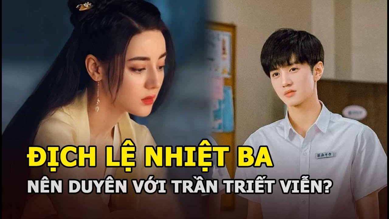 Địch Lệ Nhiệt Ba nên duyên với Trần Triết Viễn?