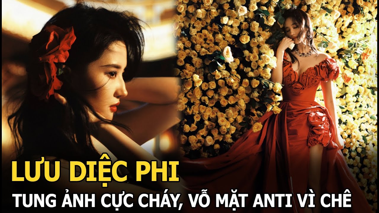 Lưu Diệc Phi tung ảnh cực cháy, vỗ mặt anti vì chê