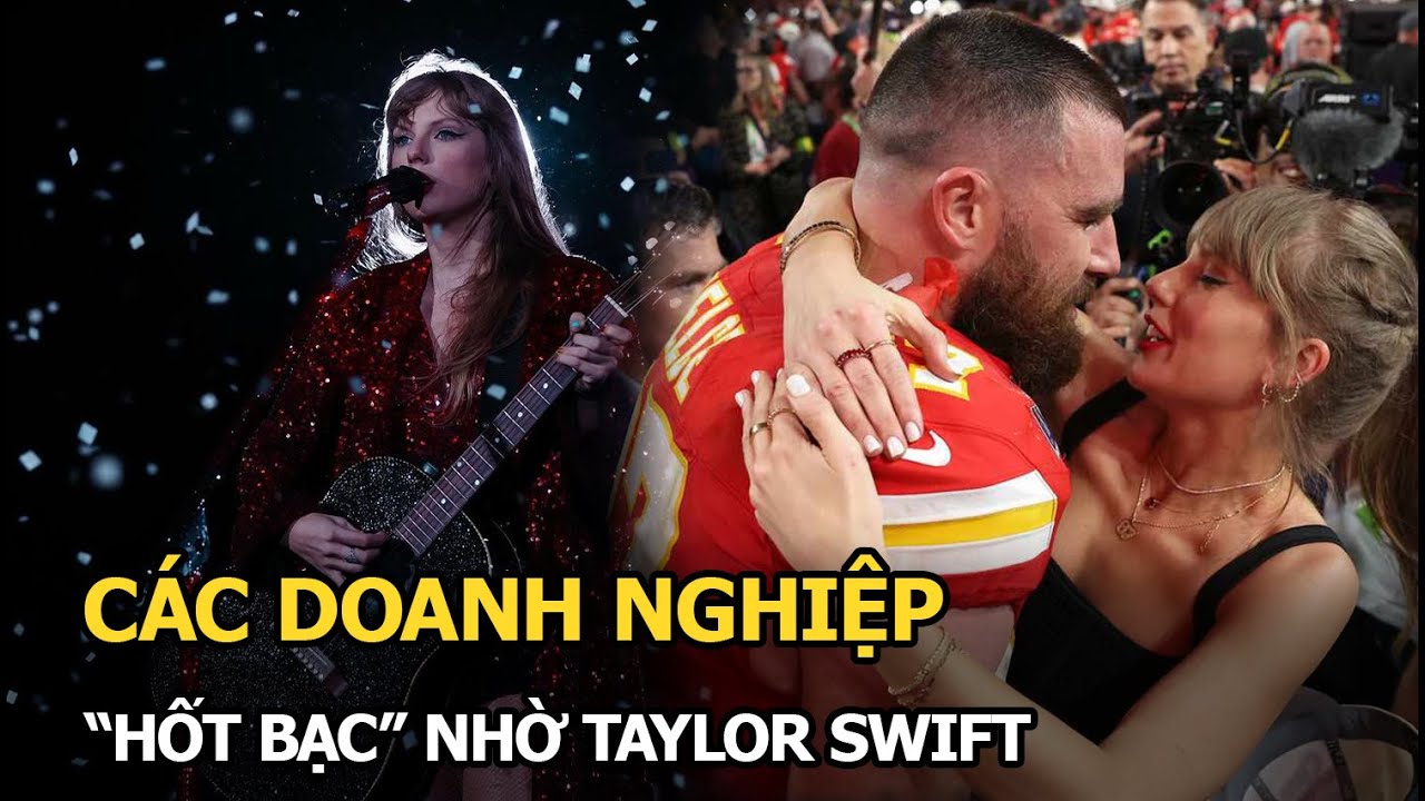 Các doanh nghiệp "hốt bạc" nhờ Taylor Swift