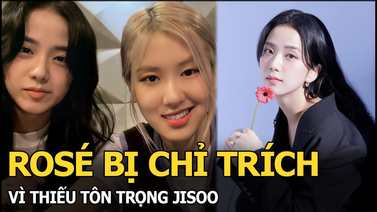 Rosé bị chỉ trích vì thiếu tôn trọng Jisoo