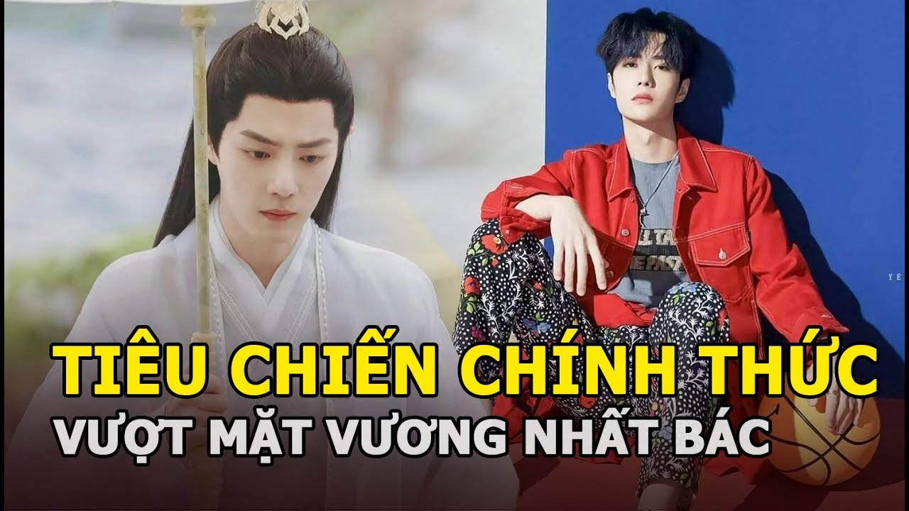 Tiêu Chiến chính thức vượt mặt Vương Nhất Bác, dẫn đầu BXH sao nam được yêu thích nhất Cbiz