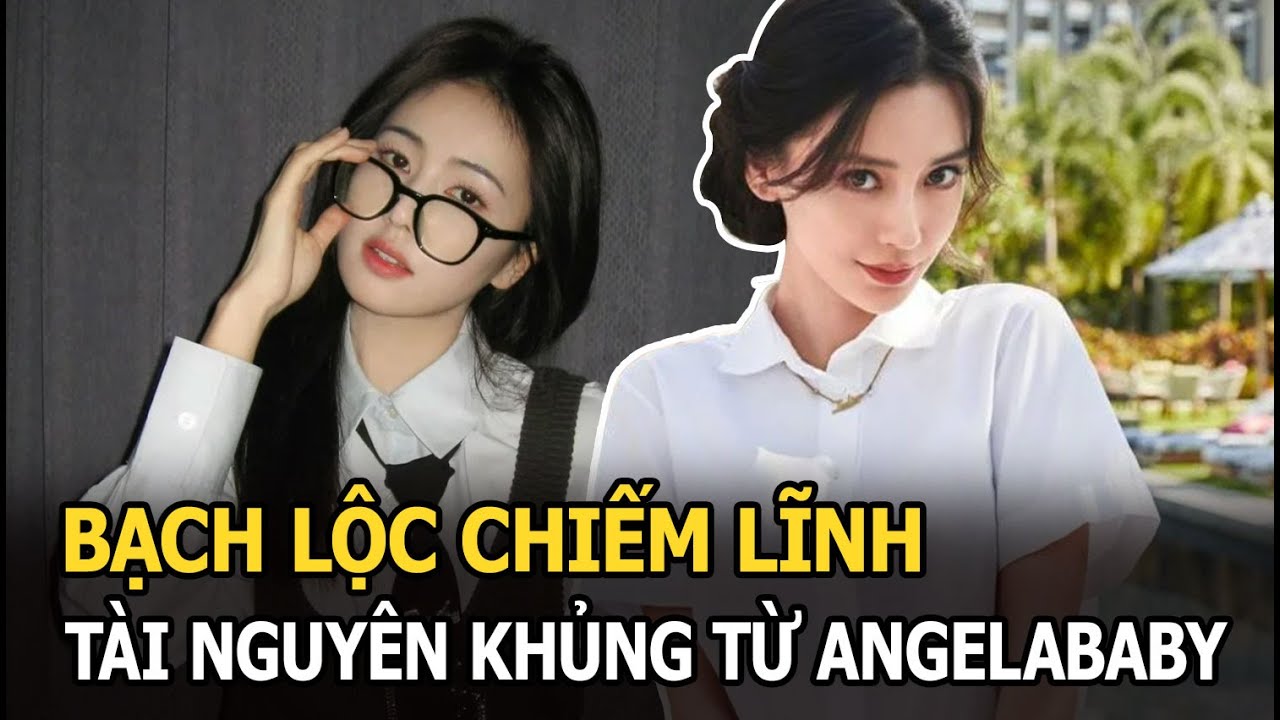 Bạch Lộc chiếm lĩnh tài nguyên khủng từ Angelababy