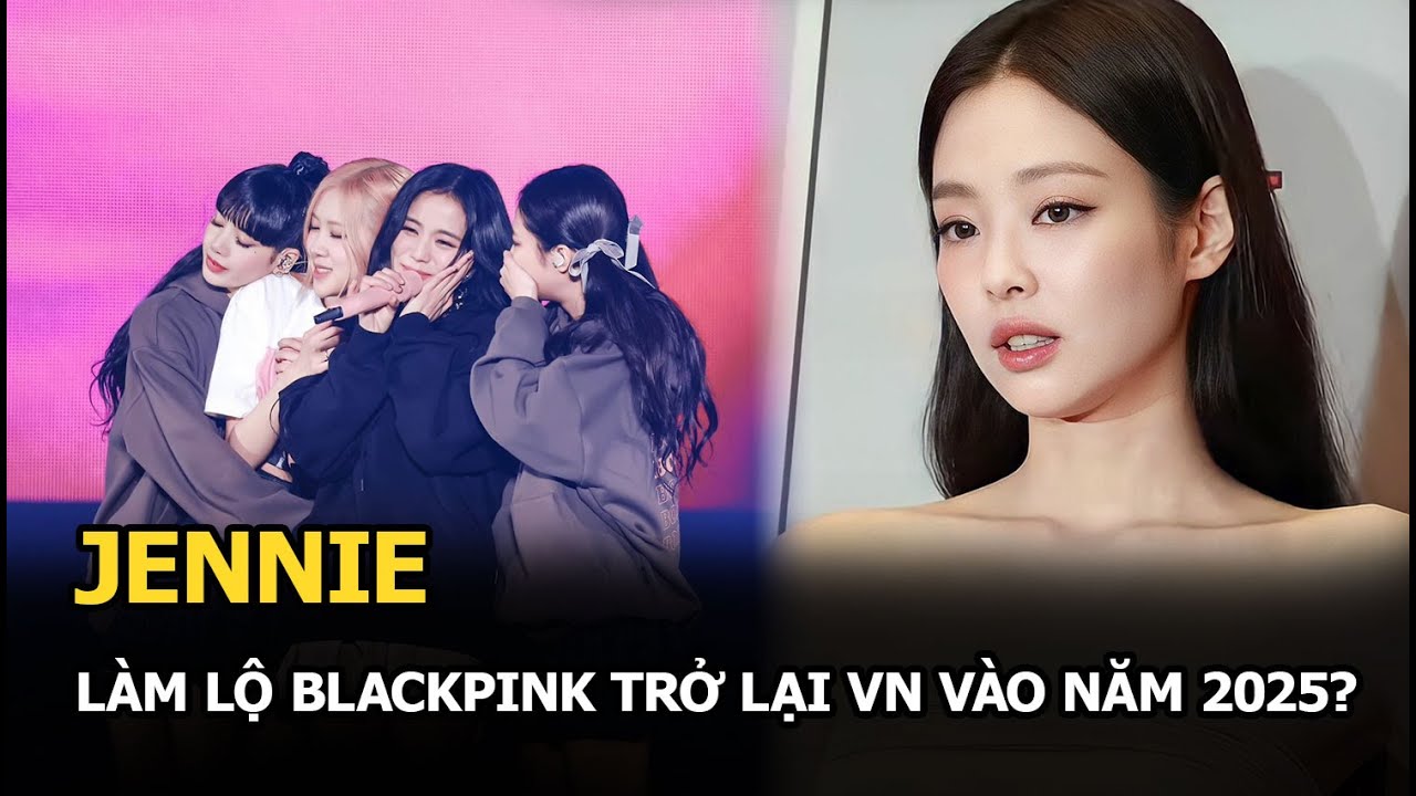 Jennie làm lộ BLACKPINK trở lại VN vào năm 2025?