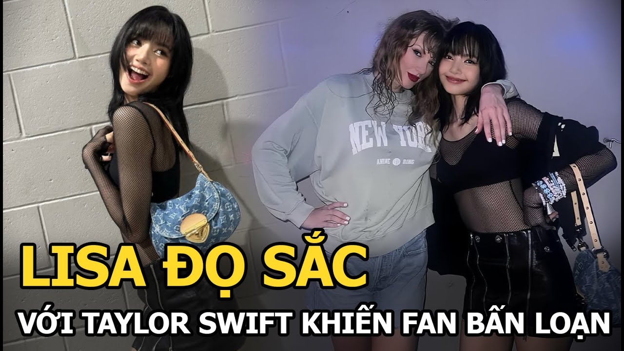 Lisa đọ sắc với Taylor Swift khiến fan bấn loạn