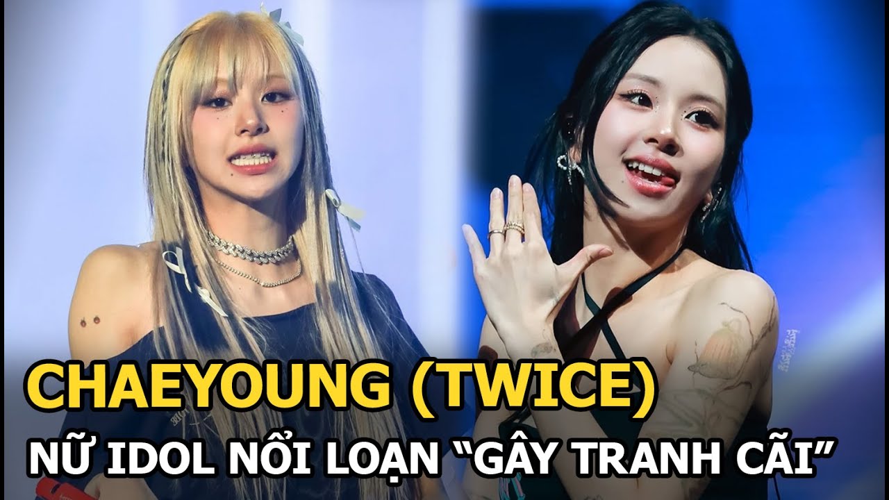 Chaeyoung (TWICE) nữ idol nổi loạn "gây tranh cãi"