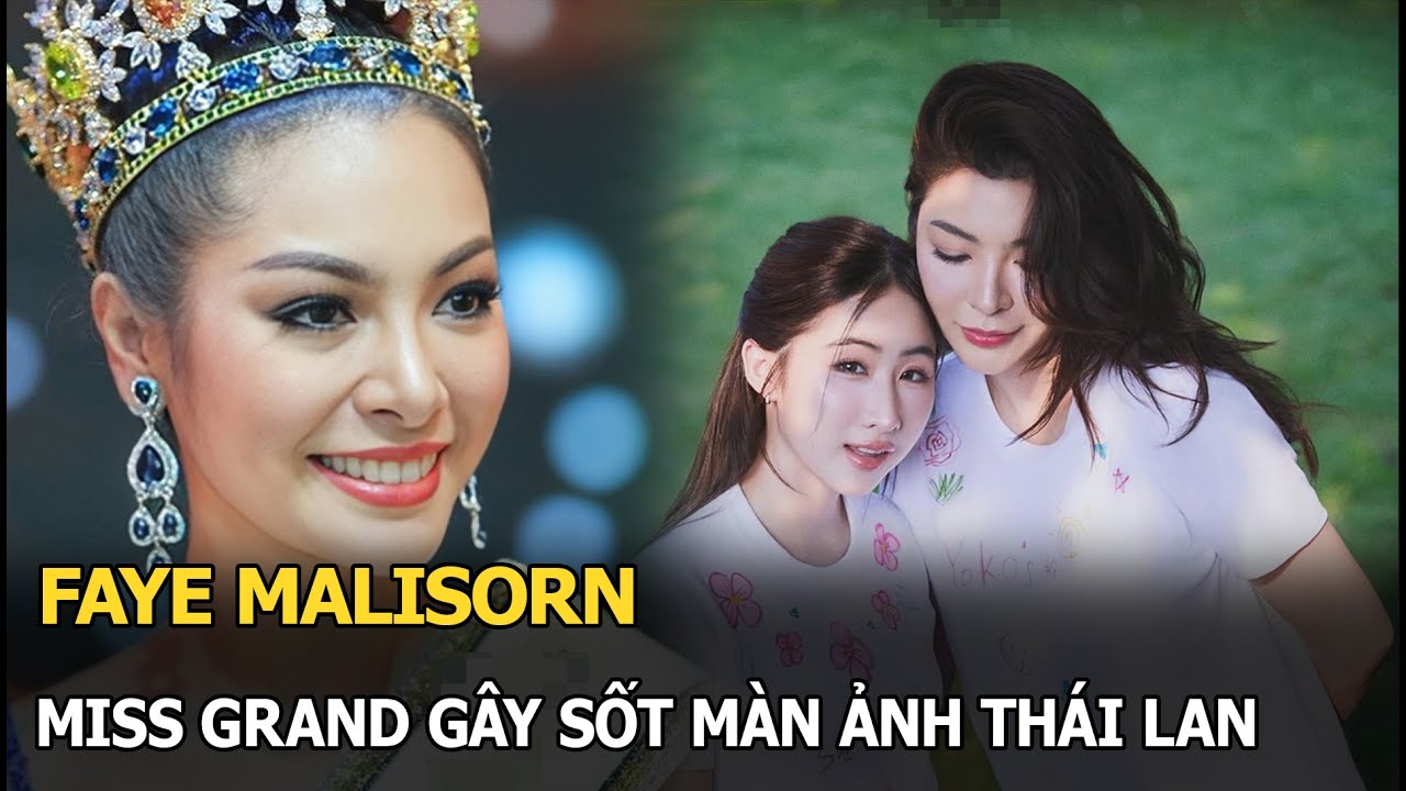 Faye Malisorn: Miss Grand gây sốt màn ảnh Thái