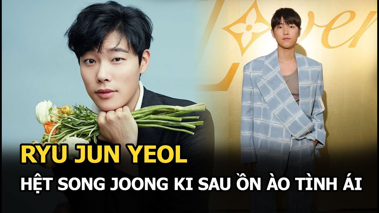 Ryu Jun Yeol hệt Song Joong Ki sau ồn ào tình ái