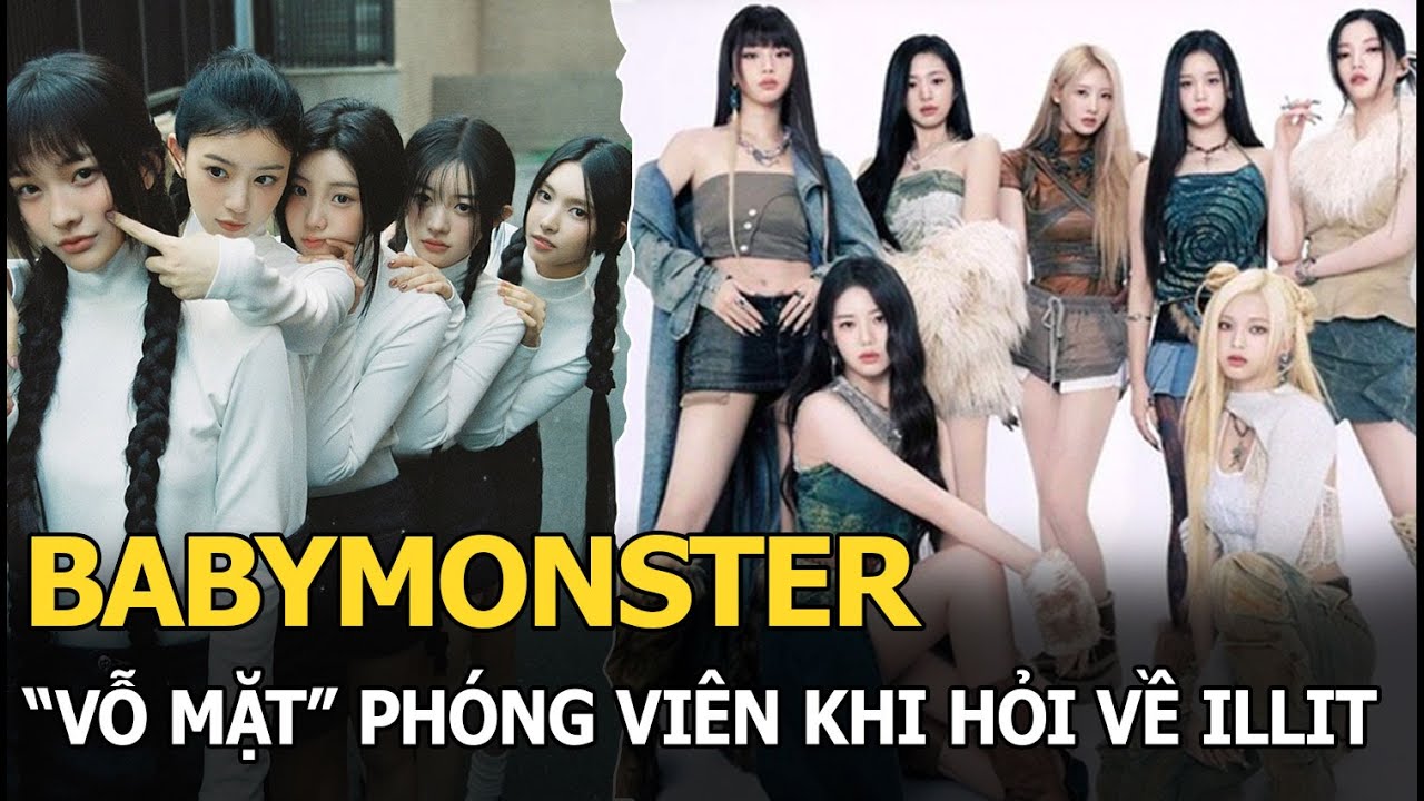 BABYMONSTER "vỗ mặt" phóng viên khi hỏi về ILLIT