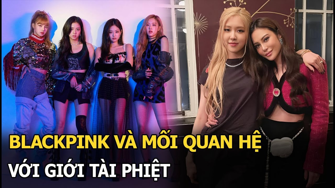 BLACKPINK lộ mối quan hệ với giới tài phiệt, loạt tên tuổi nghe qua đều phải choáng