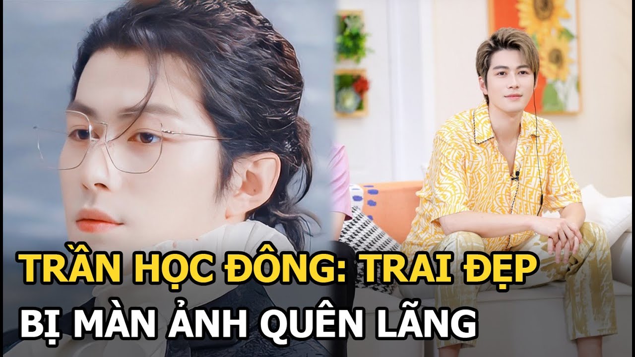 Trần Học Đông: Trai đẹp bị màn ảnh quên lãng