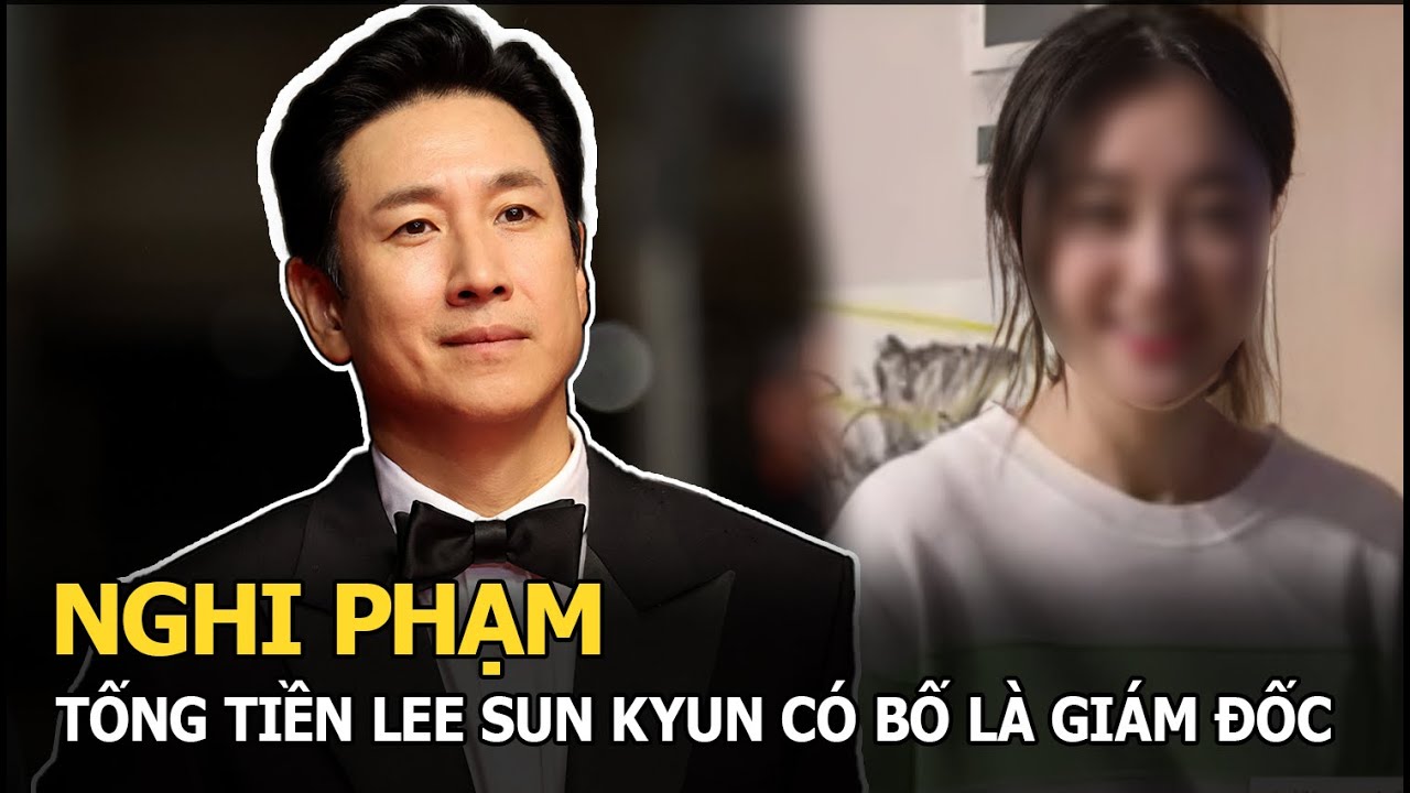 Nghi phạm tống tiền Lee Sun Kyun có bố là giám đốc