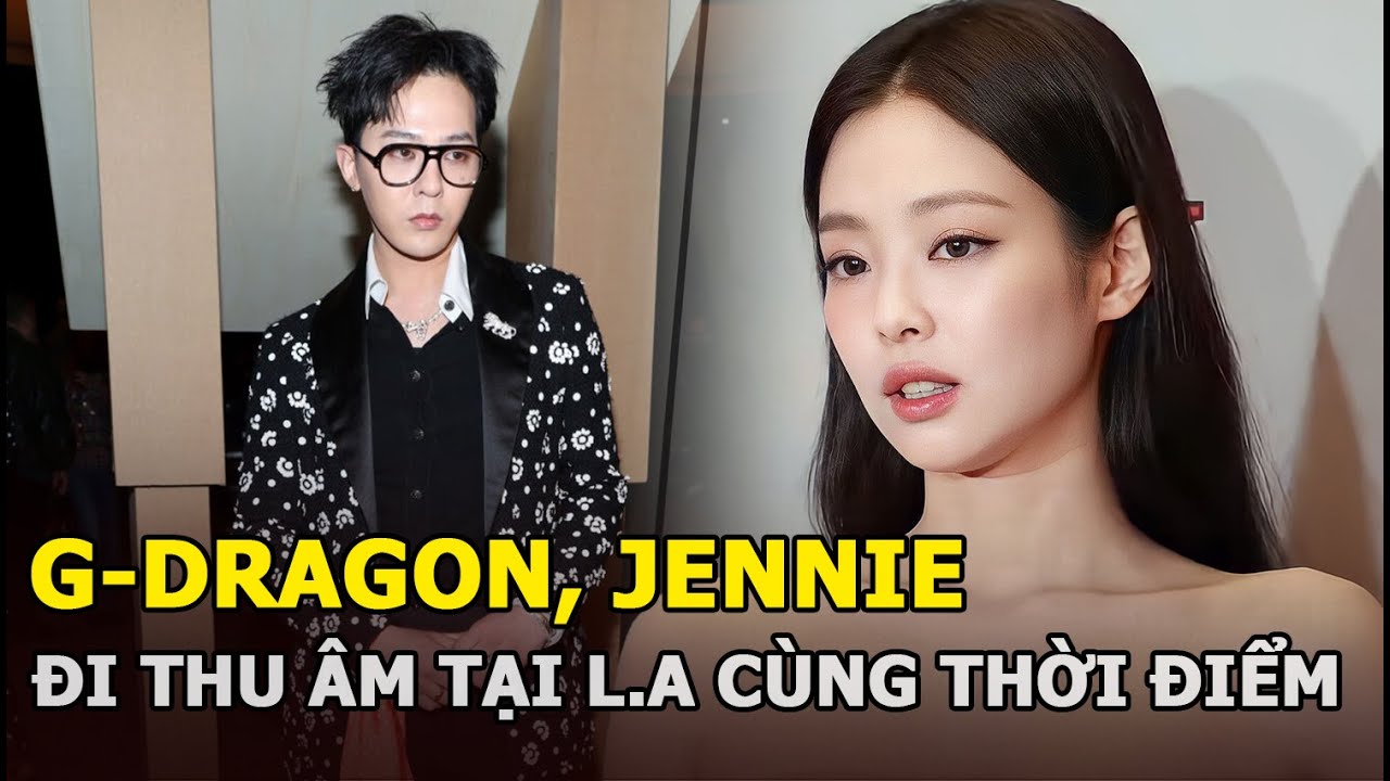 G-Dragon, Jennie đi thu âm tại L.A cùng thời điểm