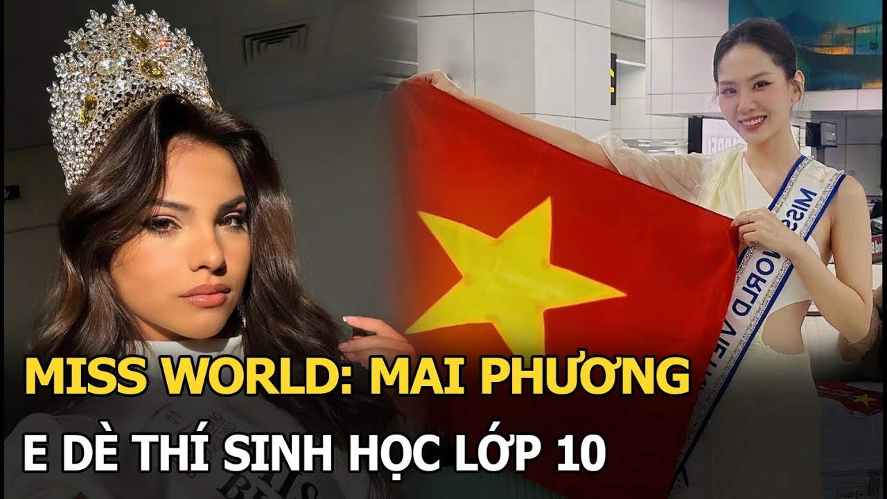 Miss World: Mai Phương e dè thí sinh học lớp 10