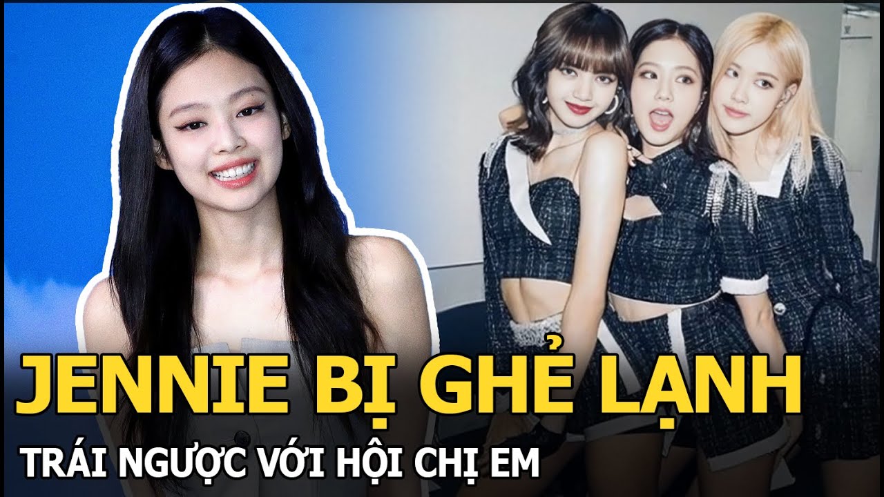 Jennie bị ghẻ lạnh, trái ngược với hội chị em