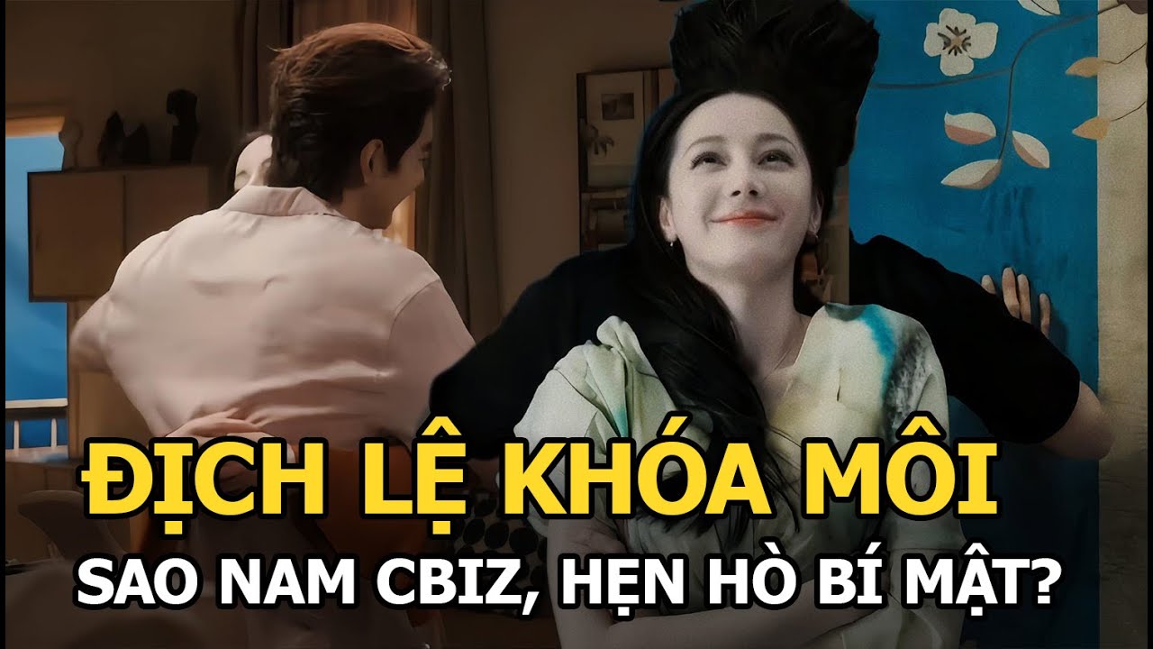 Nhiệt Ba khóa môi sao nam Cbiz, hẹn hò bí mật?