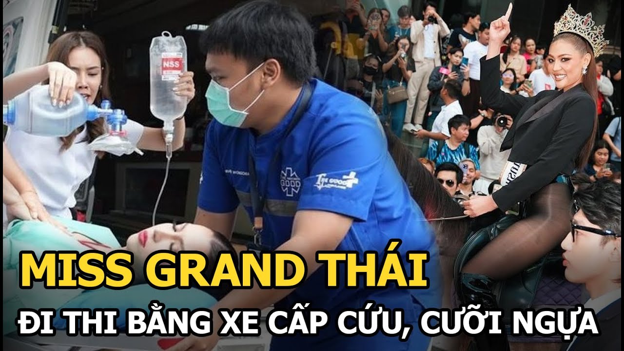 Miss Grand Thái: Đi thi bằng xe cấp cứu, cưỡi ngựa