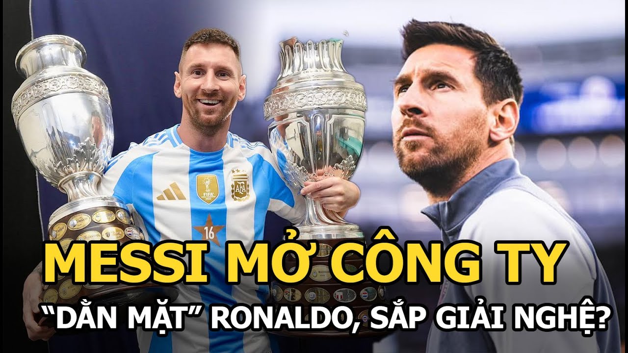 Messi mở công ty "dằn mặt" Ronaldo, sắp giải nghệ?