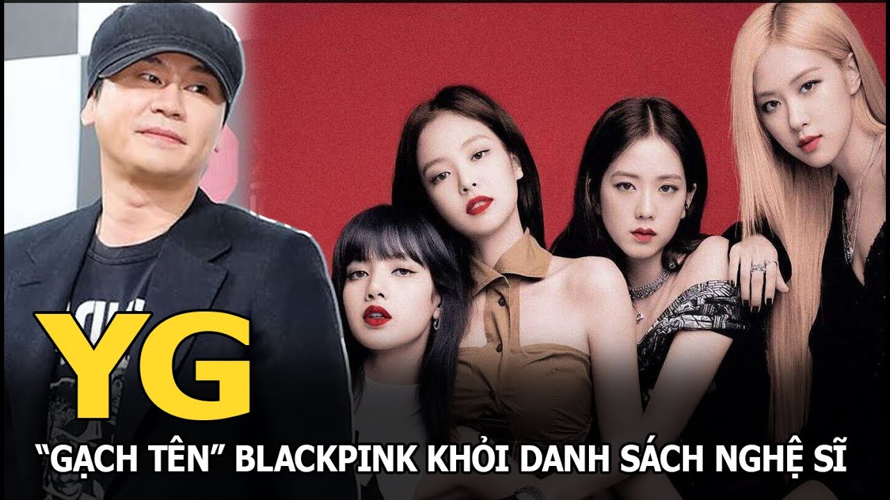 YG "gạch tên" BLACKPINK khỏi danh sách nghệ sĩ