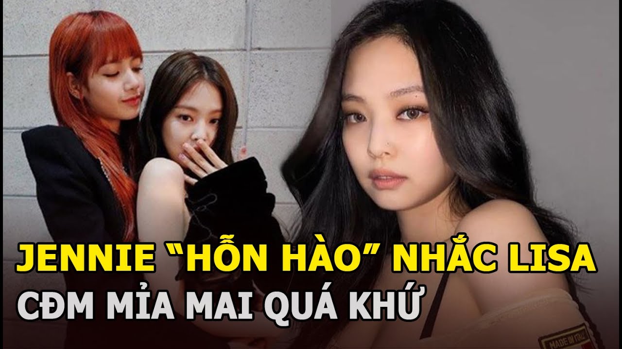 Jennie "hỗn hào" nhắc Lisa, CĐM mỉa mai quá khứ