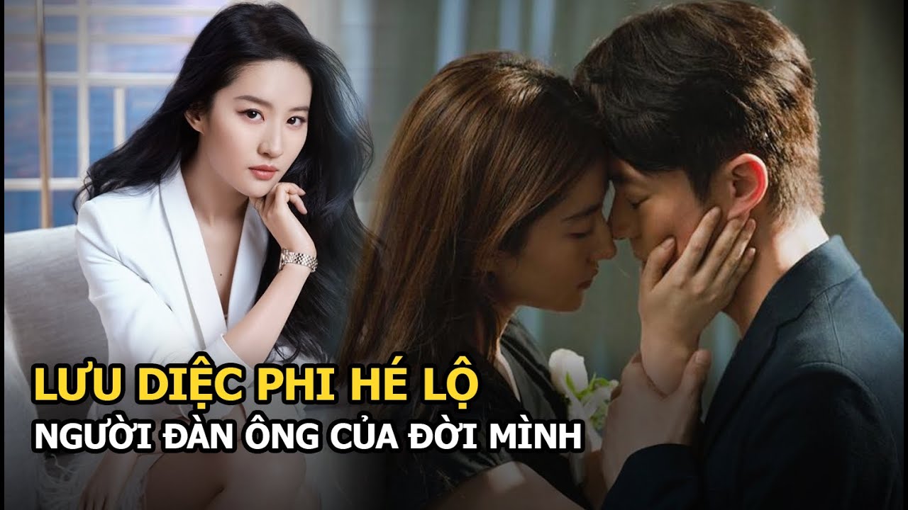 Lưu Diệc Phi hé lộ danh tính người đàn ông quan trọng nhất đời mình, là người quen của Lâm Tâm Như