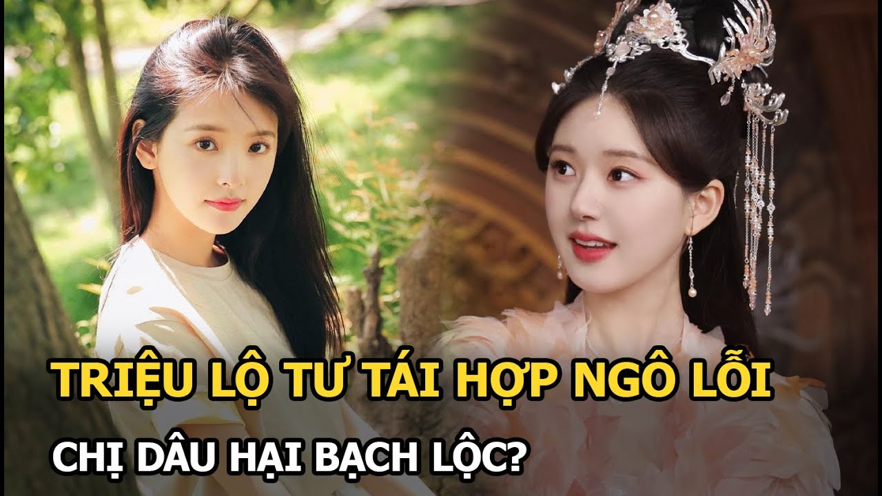 Triệu Lộ Tư tái hợp Ngô Lỗi, chị dâu hại Bạch Lộc?