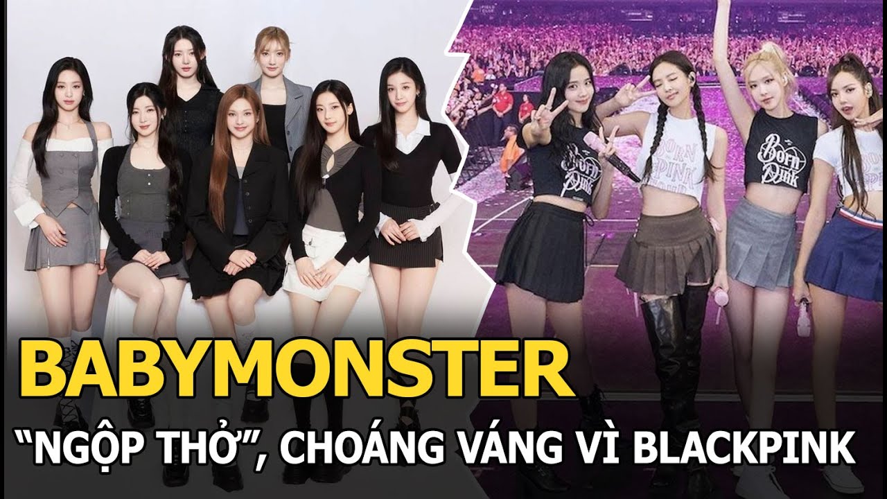 BABYMONSTER “ngộp thở”, choáng váng vì BLACKPINK