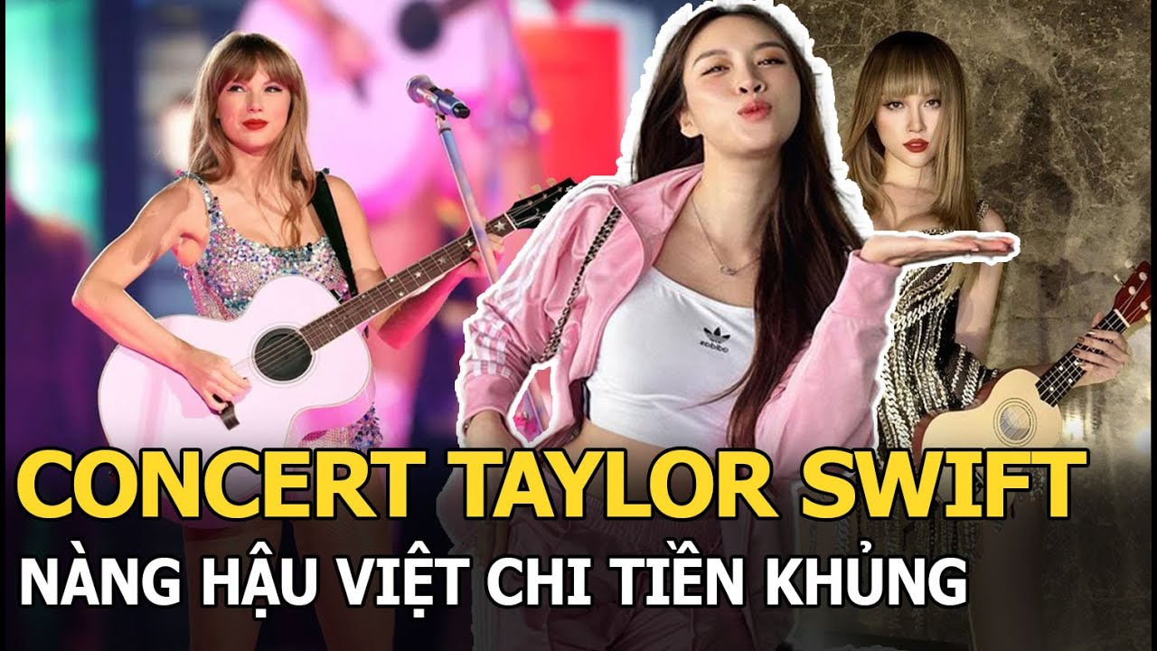 Concert Taylor Swift: Nàng hậu Việt chi tiền khủng