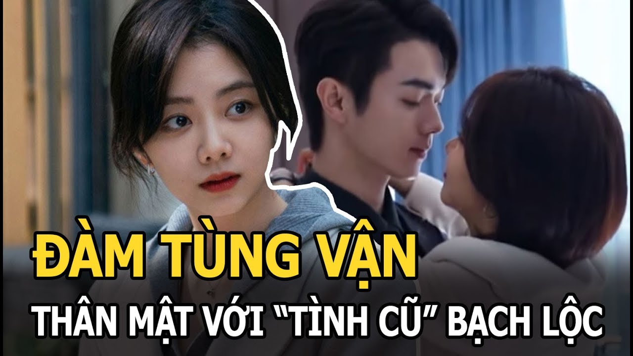 Đàm Tùng Vận lộ ảnh hẹn hò thân mật với “tình cũ” Bạch Lộc, dự định báo “tin vui” vào cuối năm nay