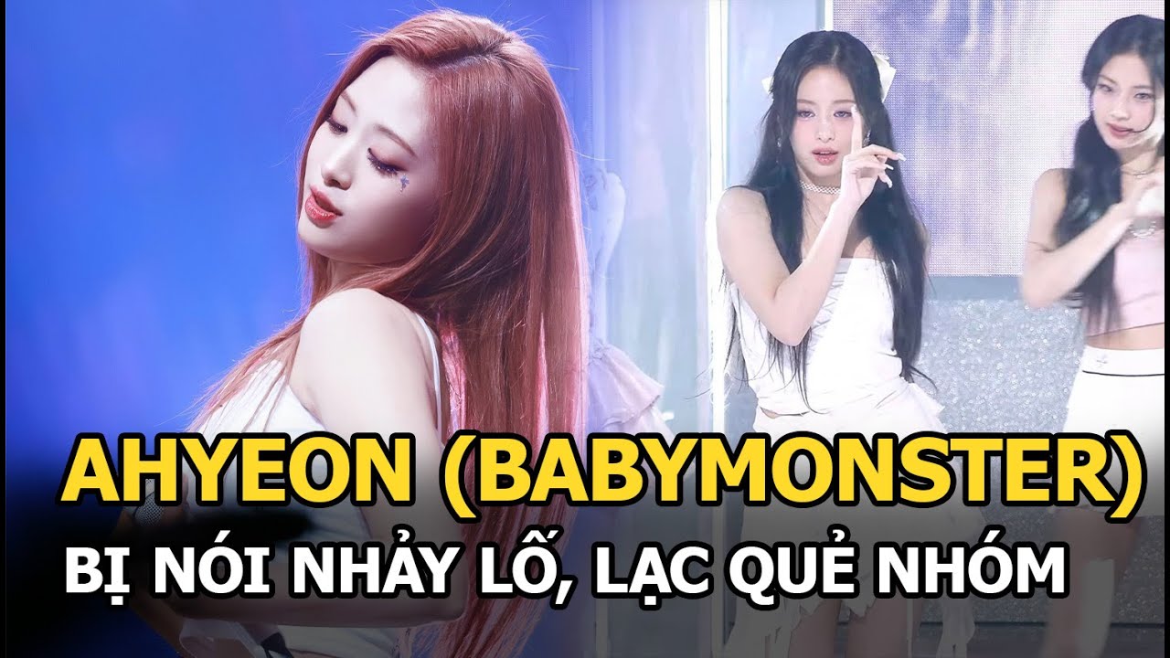 Ahyeon (BABYMONSTER) bị nói nhảy lố, lạc quẻ nhóm