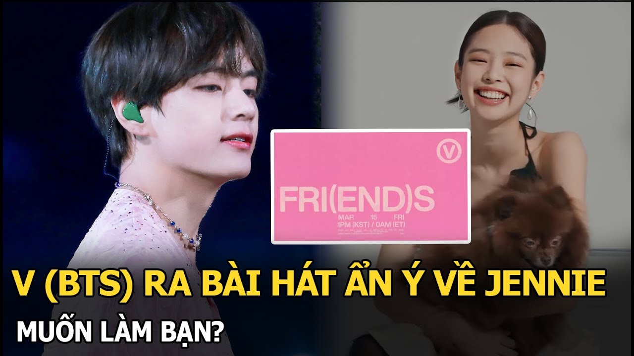 V (BTS) ra bài hát ẩn ý về Jennie, muốn làm bạn?