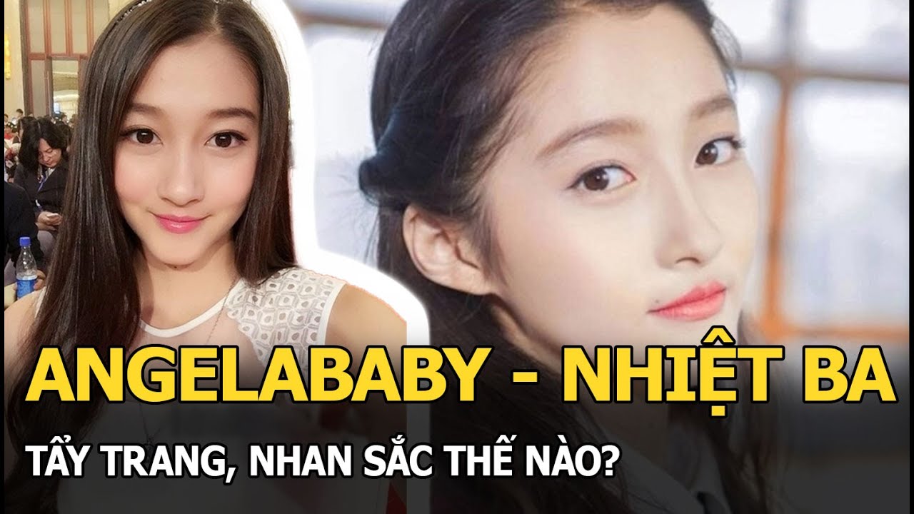 Angelababy, Nhiệt Ba tẩy trang, nhan sắc thế nào?