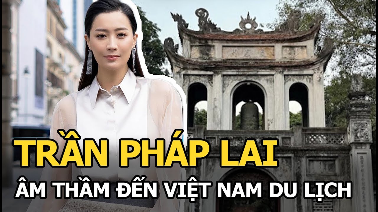 Trần Pháp Lai gây sốt khi âm thầm đến Việt Nam du lịch, người đẹp tiếc nuối vì 1 điều?