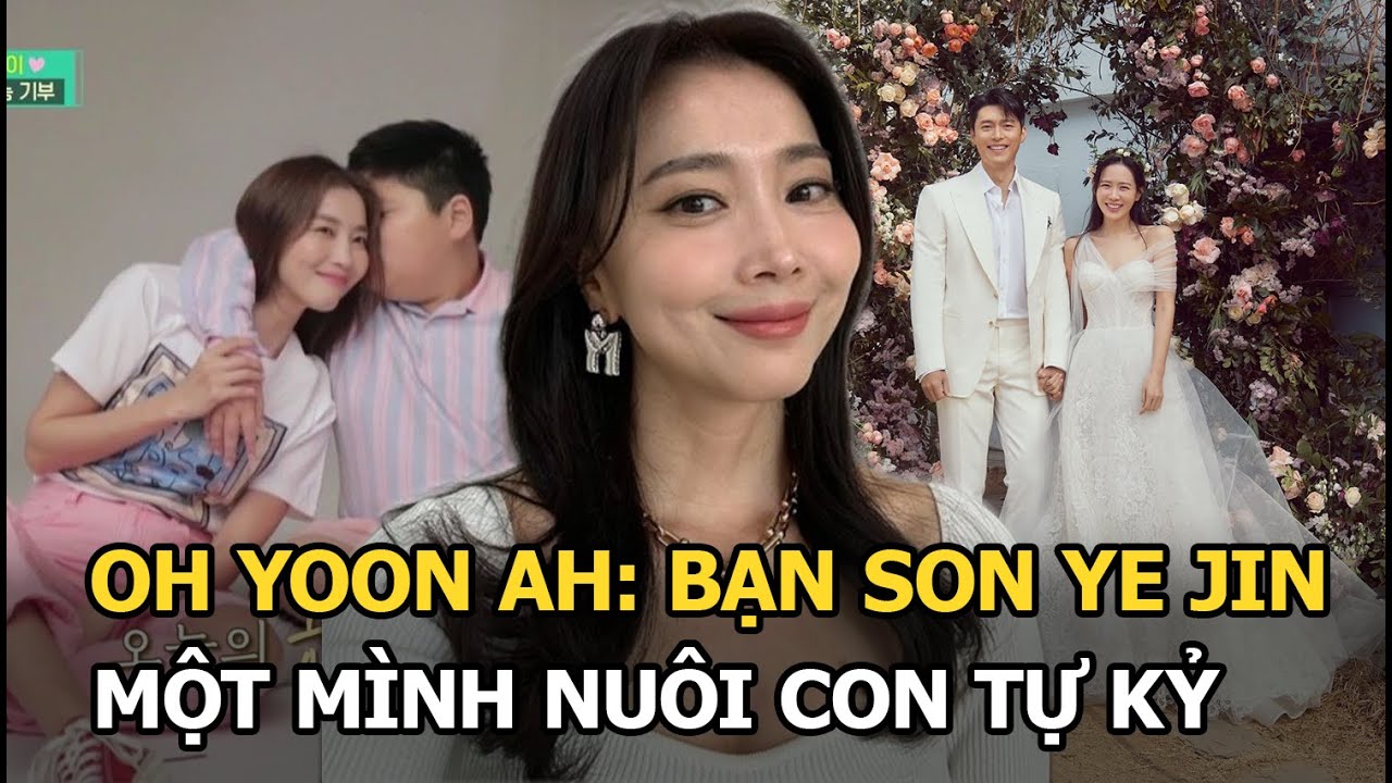 Oh Yoon Ah: Bạn Son Ye Jin, 1 mình nuôi con tự kỷ