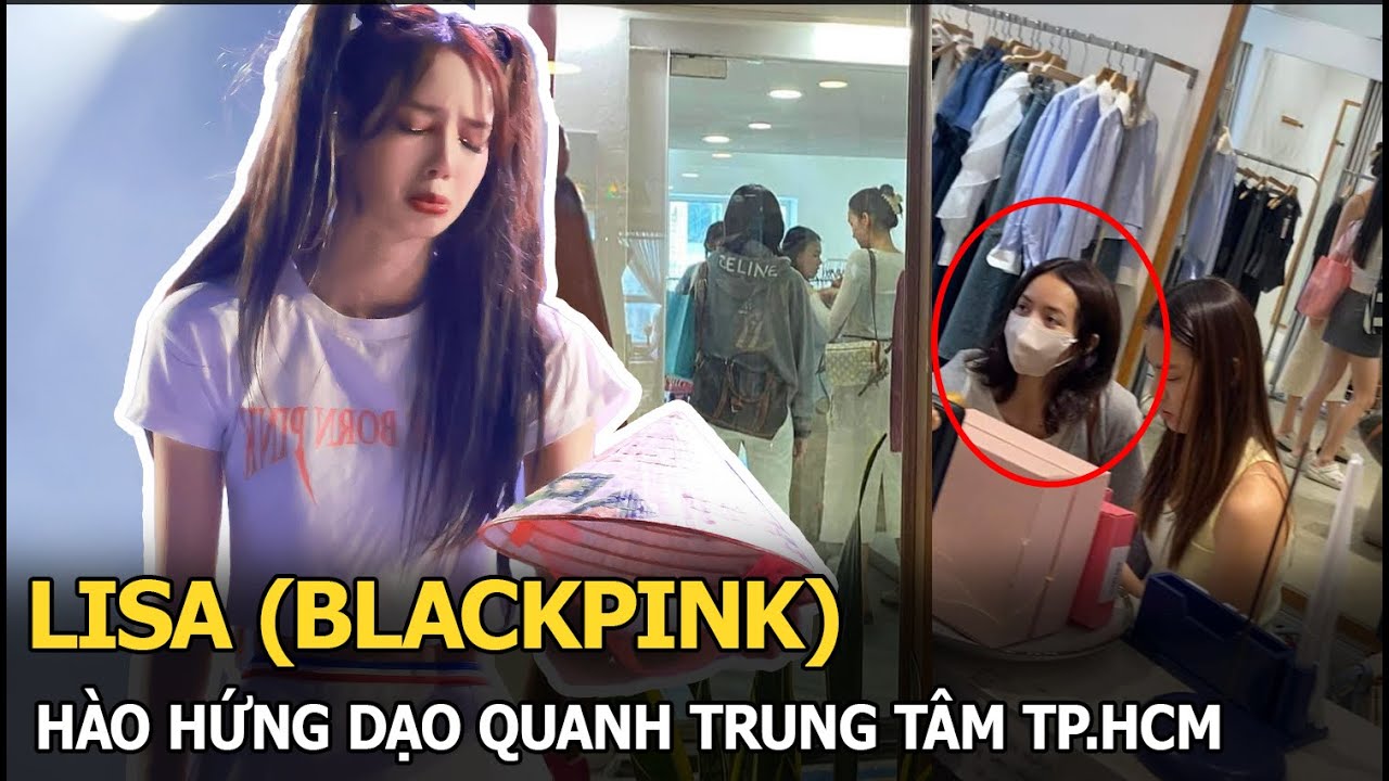 Lisa (BLACKPINK) hào hứng dạo quanh trung tâm TP.HCM mua sắm, bất ngờ để lộ quan hệ với nhân viên YG