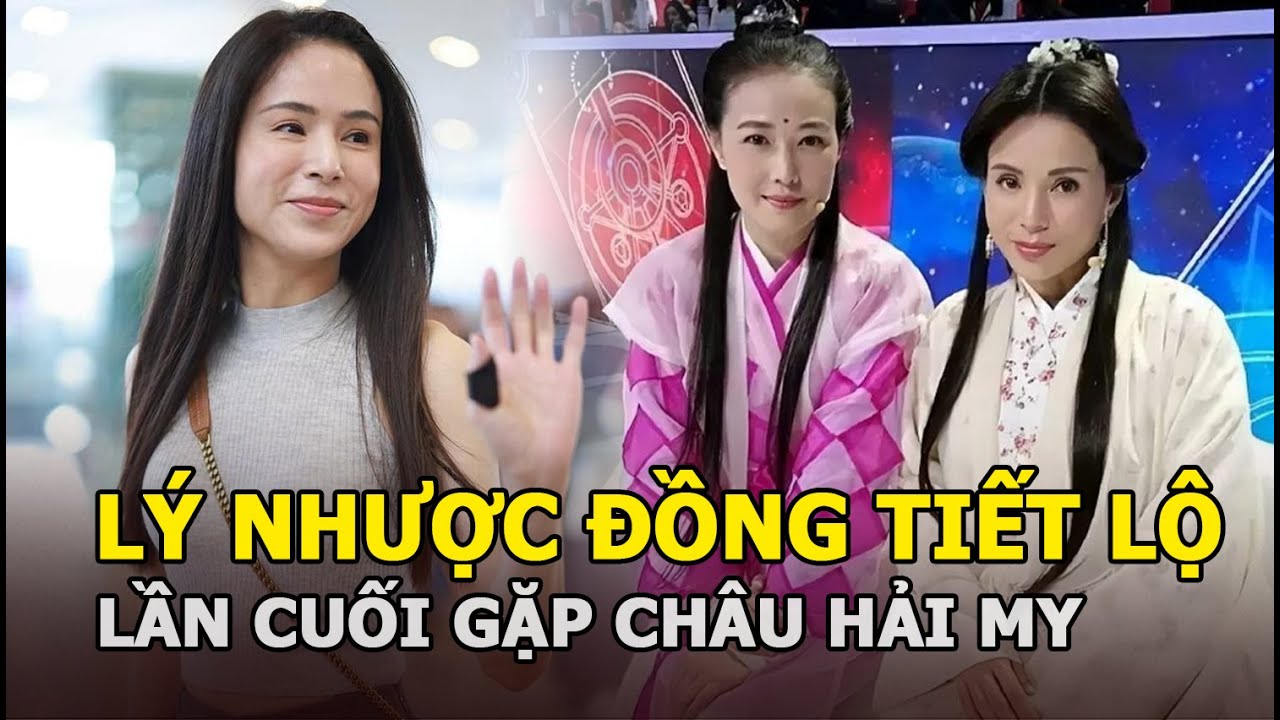 Lý Nhược Đồng kể về lần gặp cuối với Châu Hải My, vẫn chưa nguôi ngoai nỗi đau mất bạn