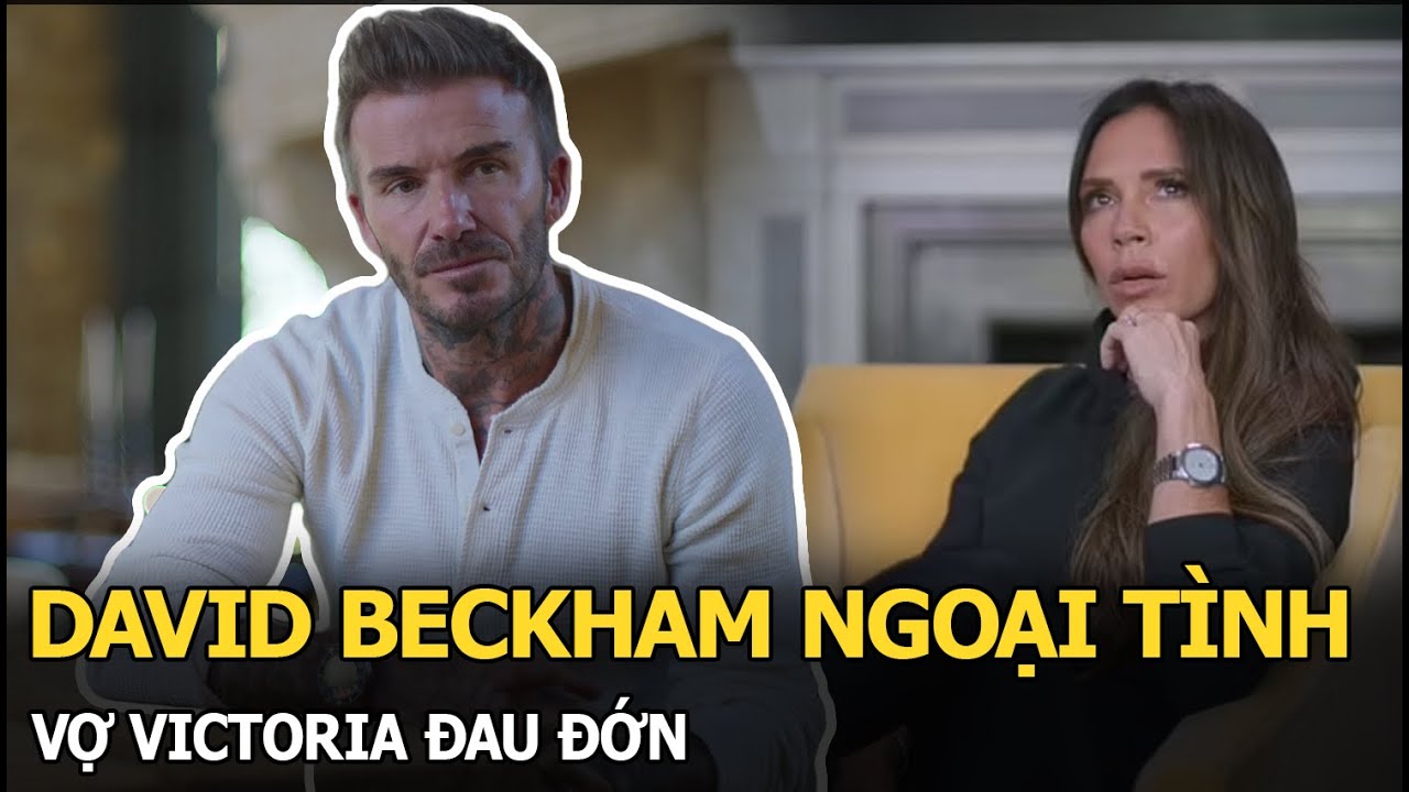 David Beckham ngoại tình, vợ Victoria đau đớn