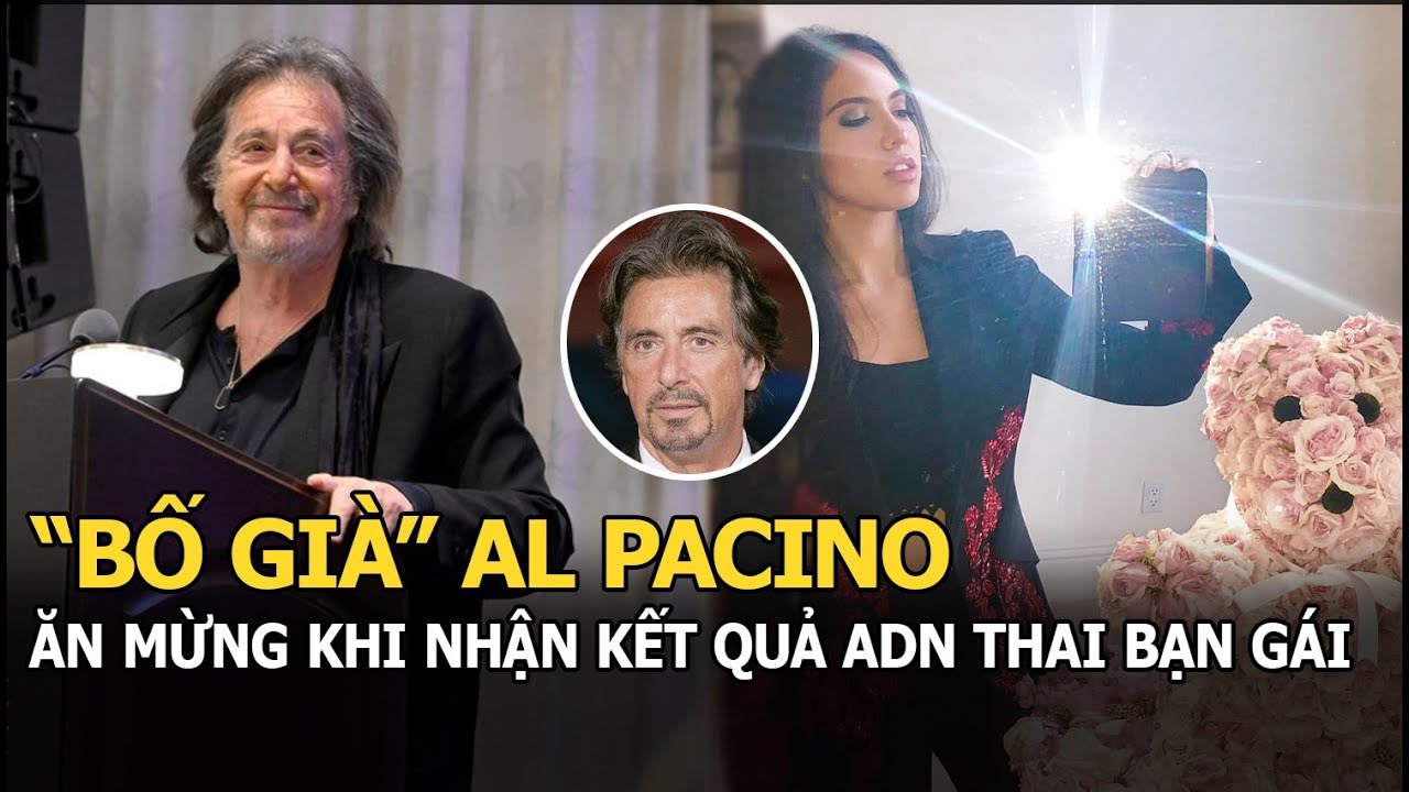 “Bố già” Al Pacino nhận kết quả ADN thai bạn gái, liền ăn mừng linh đình vì kết quả “sốc”?