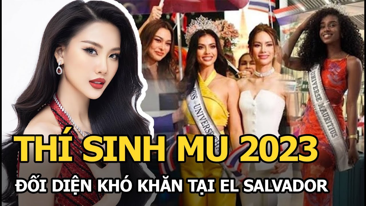 Miss Universe 2023: Bùi Quỳnh Hoa và loạt thí sinh gặp khó khăn, đối diện nguy hiểm tại El Salvador