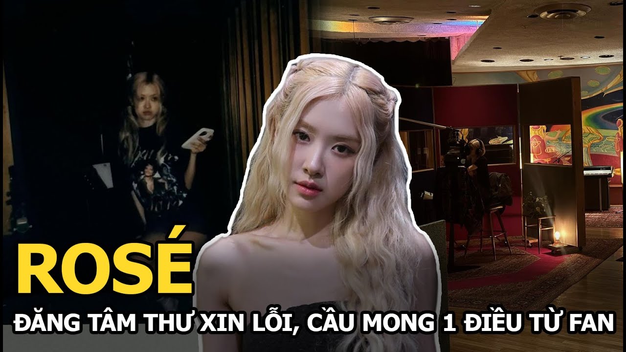 Rosé đăng tâm thư xin lỗi, cầu mong 1 điều từ fan