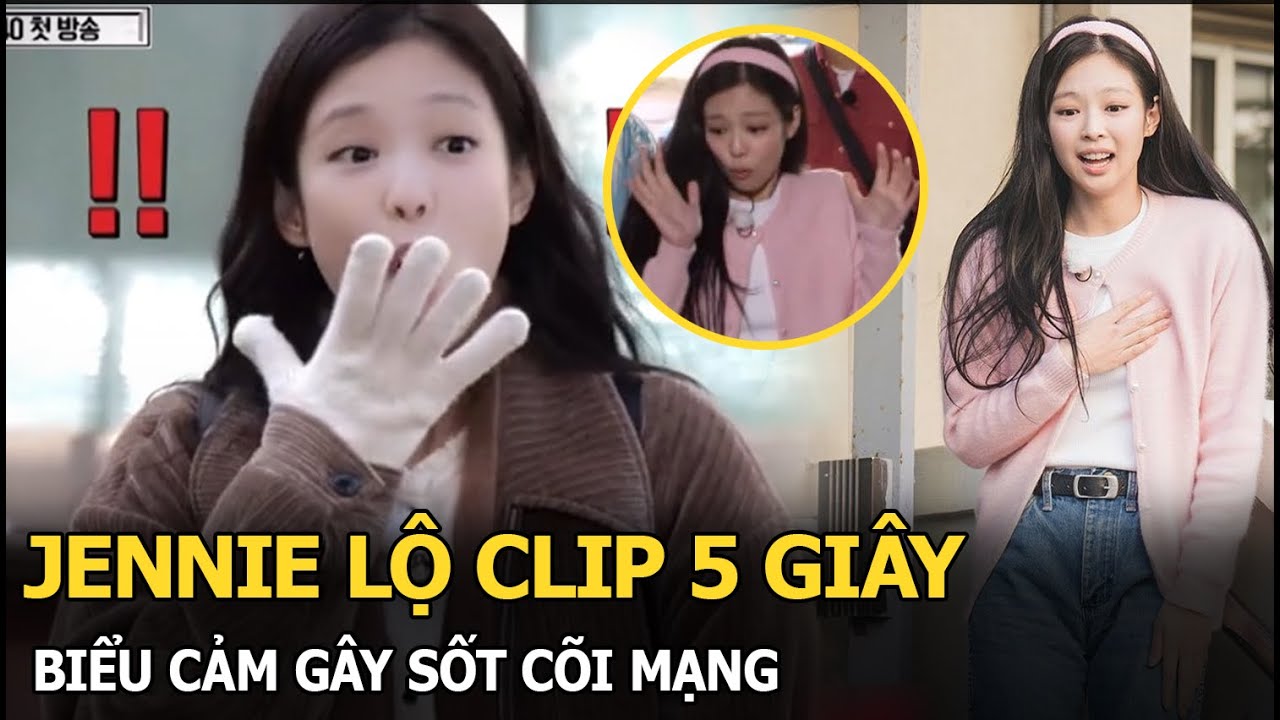 Jennie lộ clip 5 giây, biểu cảm gây sốt cõi mạng